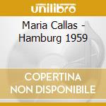 Maria Callas - Hamburg 1959 cd musicale di Maria Callas