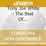 Tony Joe White - The Best Of... cd musicale di Tony joe white