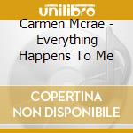 Carmen Mcrae - Everything Happens To Me cd musicale di Carmen Mcrae