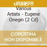 Various Artists - Eugene Onegin (2 Cd) cd