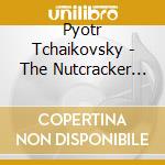 Pyotr Tchaikovsky - The Nutcracker (2 Cd) cd