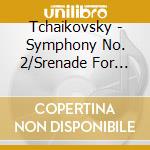 Tchaikovsky - Symphony No. 2/Srenade For Strings cd