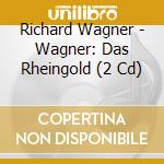 Richard Wagner - Wagner: Das Rheingold (2 Cd) cd
