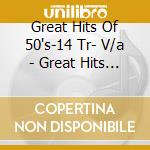 Great Hits Of 50's-14 Tr- V/a - Great Hits Of 50's-14 Tr- V/a cd
