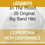 In The Mood - 20 Original Big Band Hits cd