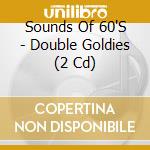 Sounds Of 60'S - Double Goldies (2 Cd) cd