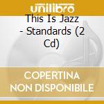 This Is Jazz - Standards (2 Cd) cd