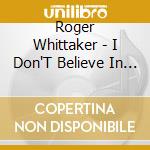 Roger Whittaker - I Don'T Believe In If Anymore cd