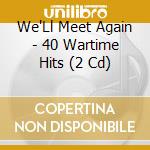 We'Ll Meet Again - 40 Wartime Hits (2 Cd) cd