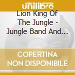 Lion King Of The Jungle - Jungle Band And Safari...