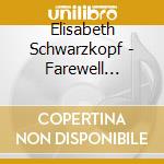 Elisabeth Schwarzkopf - Farewell Recital cd musicale di Elisabeth Schwarzkopf