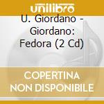 U. Giordano - Giordano: Fedora (2 Cd) cd