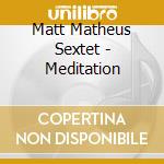Matt Matheus Sextet - Meditation cd