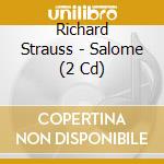 Richard Strauss - Salome (2 Cd) cd musicale di Richard Strauss