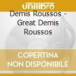 Demis Roussos - Great Demis Roussos cd musicale di Demis Roussos