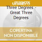 Three Degrees - Great Three Degrees cd musicale di Three Degrees