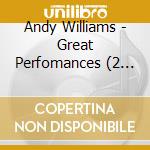Andy Williams - Great Perfomances (2 Cd) cd musicale di Andy Williams
