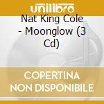 Nat King Cole - Moonglow (3 Cd) cd