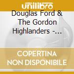 Douglas Ford & The Gordon Highlanders - Pipes And Dr cd