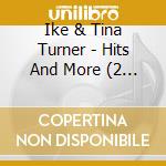 Ike & Tina Turner - Hits And More (2 Cd) cd musicale di Ike & Tina Turner
