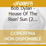 Bob Dylan - House Of The Risin' Sun (2 Cd) cd