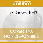 The Shows 1943 cd