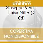 Giuseppe Verdi - Luisa Miller (2 Cd) cd musicale di Giuseppe Verdi