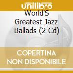 World'S Greatest Jazz Ballads (2 Cd) cd
