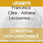 Francesco Cilea - Adriana Lecouvreur (1902) (2 Cd) cd