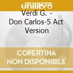 Verdi G. - Don Carlos-5 Act Version cd musicale di Verdi G.
