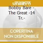 Bobby Bare - The Great -14 Tr.- cd