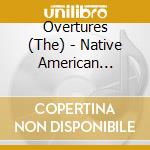 Overtures (The) - Native American Indians: Chants And Dances cd