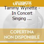 Tammy Wynette - In Concert Singing ... cd musicale di Tammy Wynette