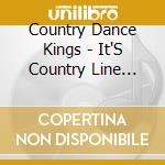 Country Dance Kings - It'S Country Line Dance cd musicale di Country Dance Kings