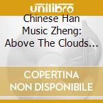 Chinese Han Music Zheng: Above The Clouds / Various cd musicale