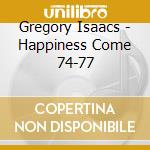 Gregory Isaacs - Happiness Come 74-77 cd musicale di Gregory Isaacs
