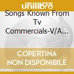Songs Known From Tv Commercials-V/A (2 Cd) cd