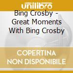 Bing Crosby - Great Moments With Bing Crosby cd