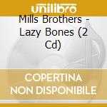 Mills Brothers - Lazy Bones (2 Cd) cd