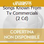 Songs Known From Tv Commercials (2 Cd) cd