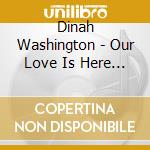 Dinah Washington - Our Love Is Here To Stay (3 Cd) cd musicale di Dinah Washington