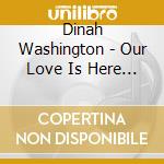 Dinah Washington - Our Love Is Here To Stay (3 Cd) cd