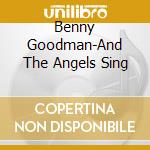 Benny Goodman-And The Angels Sing cd