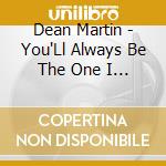 Dean Martin - You'Ll Always Be The One I Love cd