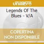 Legends Of The Blues - V/A cd musicale di Legends Of The Blues