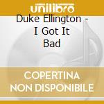 Duke Ellington - I Got It Bad cd