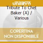 Tribute To Chet Baker (A) / Various cd