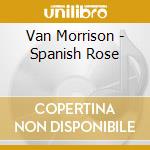 Van Morrison - Spanish Rose cd