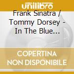 Frank Sinatra / Tommy Dorsey - In The Blue Of The Evening cd musicale di Frank Sinatra / Tommy Dorsey