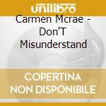 Carmen Mcrae - Don'T Misunderstand cd musicale di Carmen Mcrae